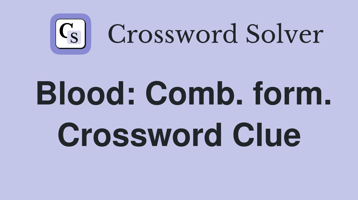 Blood: Comb. form. Crossword Clue