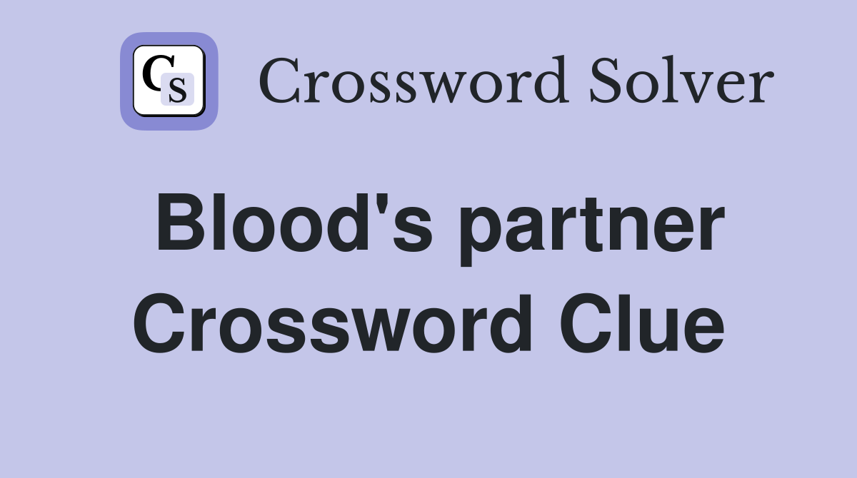 Blood's partner Crossword Clue
