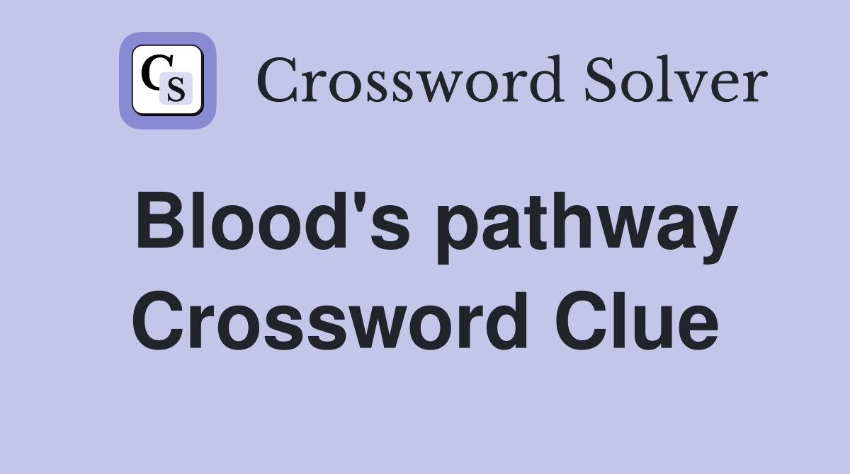 Blood's pathway Crossword Clue