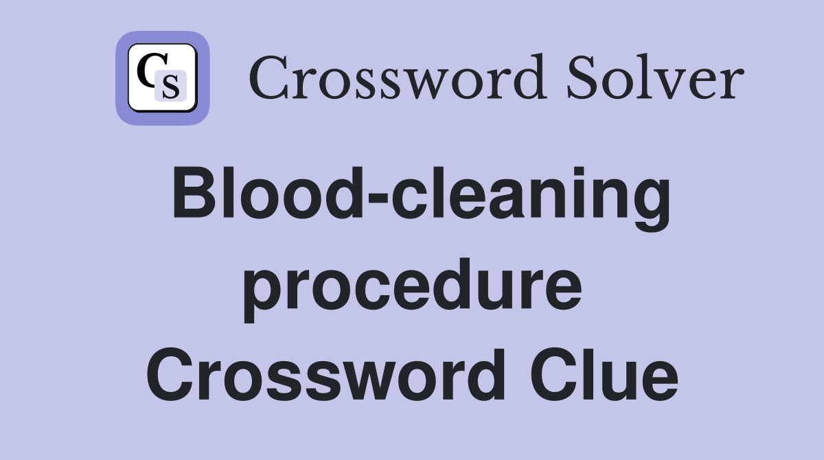 Blood-cleaning procedure Crossword Clue