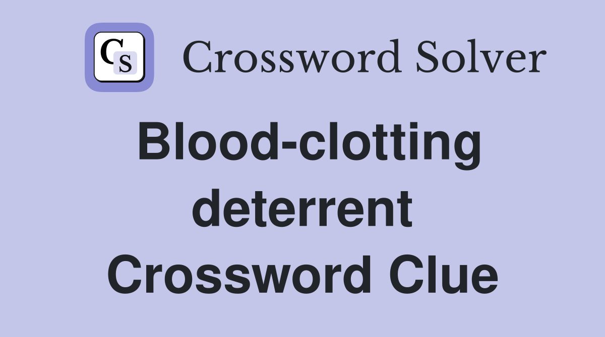 Blood-clotting deterrent Crossword Clue