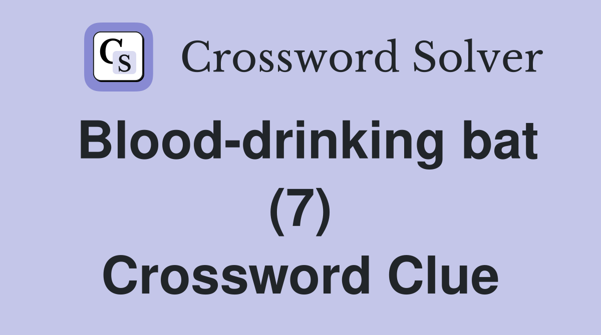 Blood-drinking bat (7) Crossword Clue