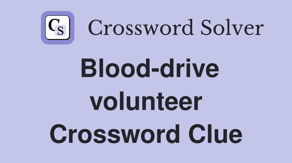 Blood-drive volunteer Crossword Clue