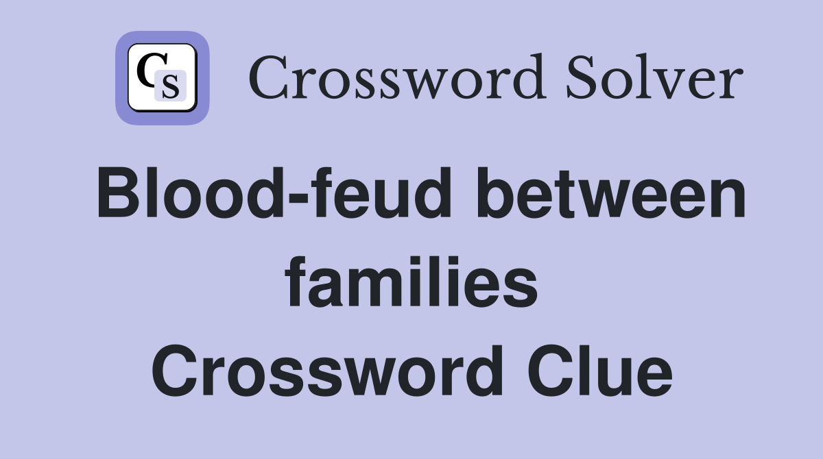 Blood-feud between families Crossword Clue