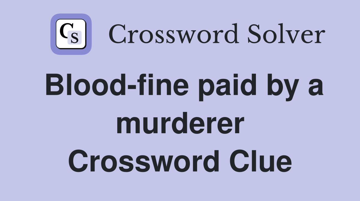 Blood-fine paid by a murderer Crossword Clue
