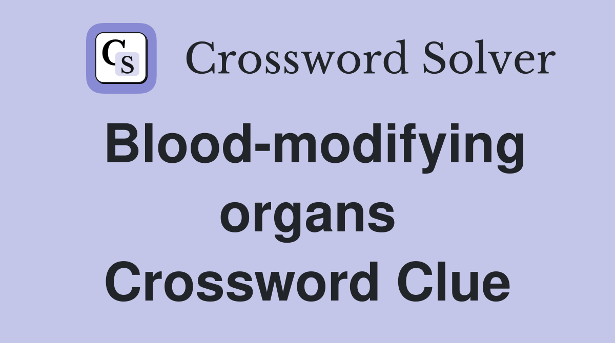 Blood-modifying organs Crossword Clue