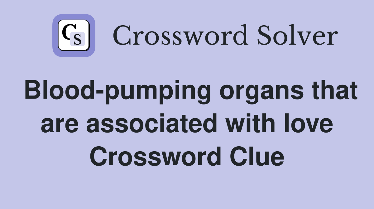 Blood-pumping organs that are associated with love Crossword Clue