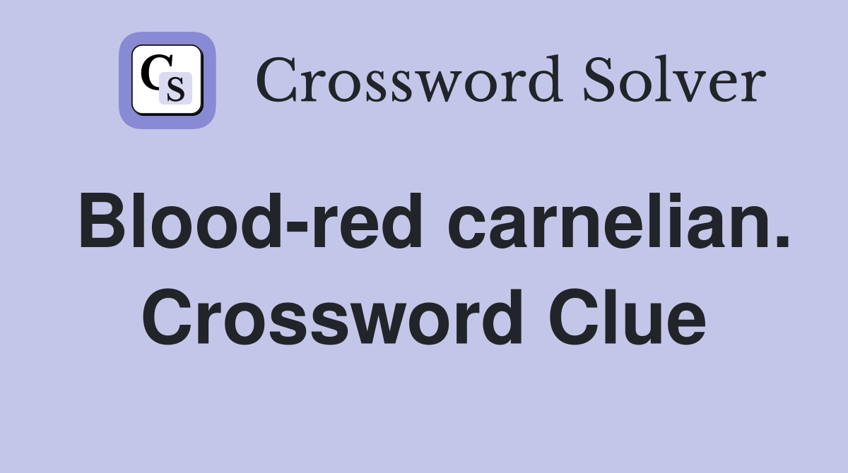 Blood-red carnelian. Crossword Clue