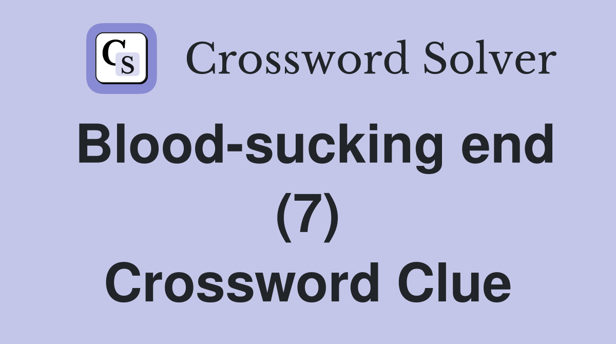 Blood-sucking end (7) Crossword Clue