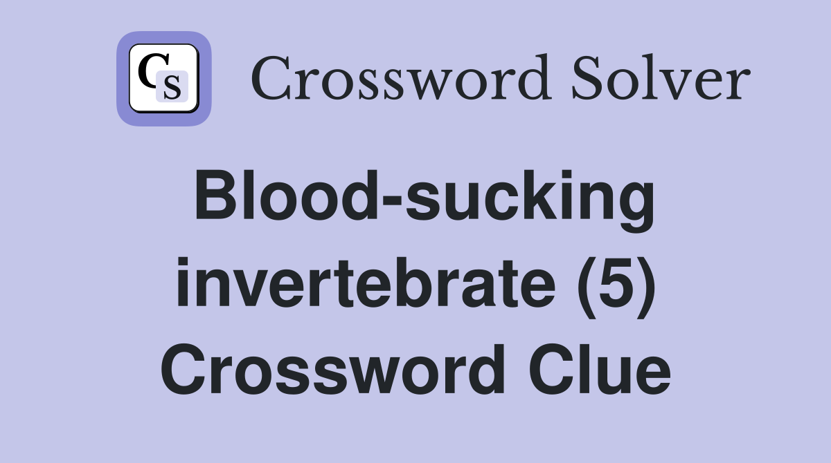 Blood-sucking invertebrate (5) Crossword Clue