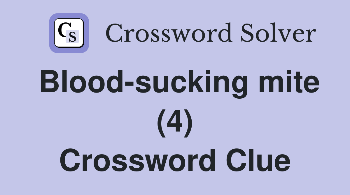 Blood-sucking mite (4) Crossword Clue
