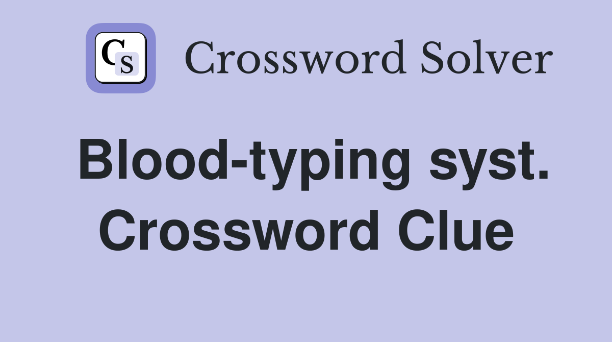 Blood-typing syst. Crossword Clue