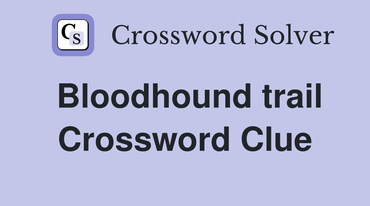 Bloodhound trail Crossword Clue