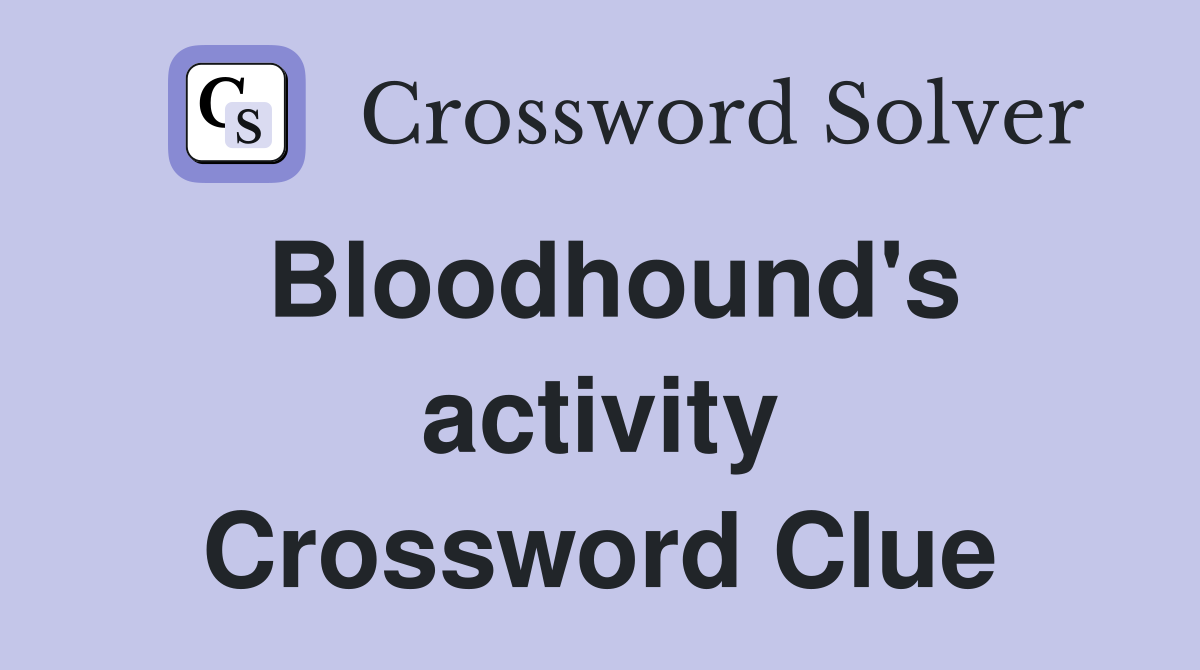 Bloodhound's activity Crossword Clue