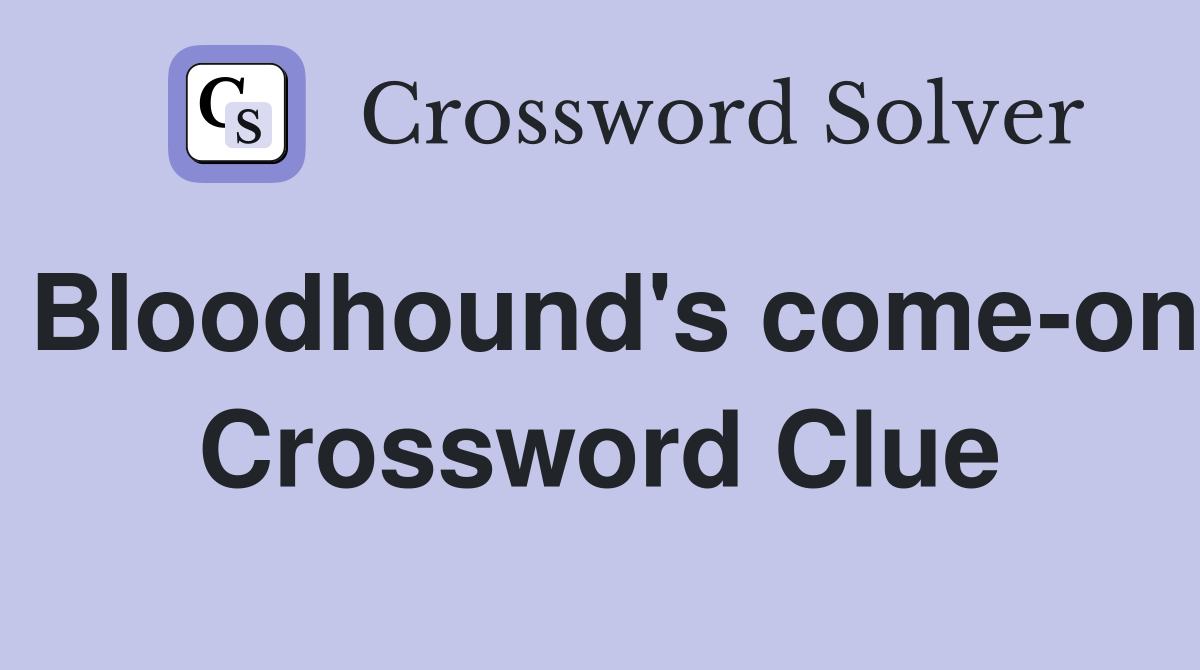 Bloodhound's come-on Crossword Clue