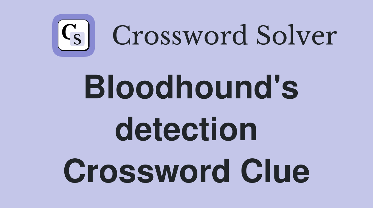 Bloodhound's detection Crossword Clue