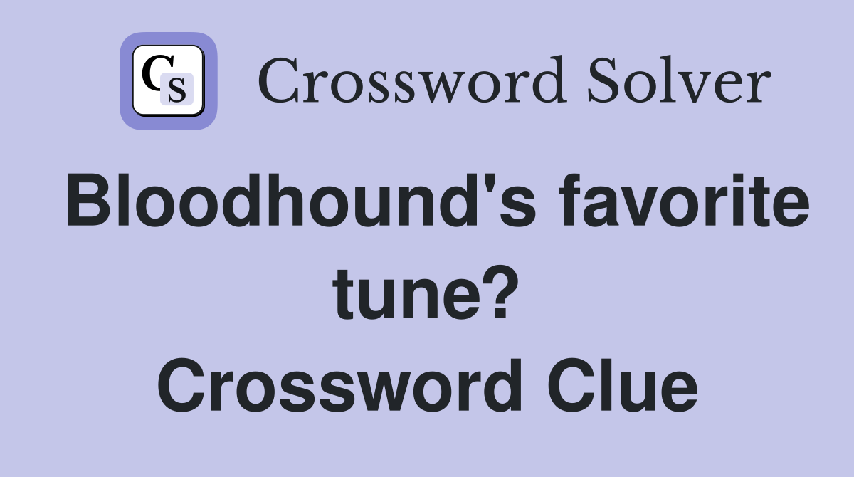 Bloodhound's favorite tune? Crossword Clue