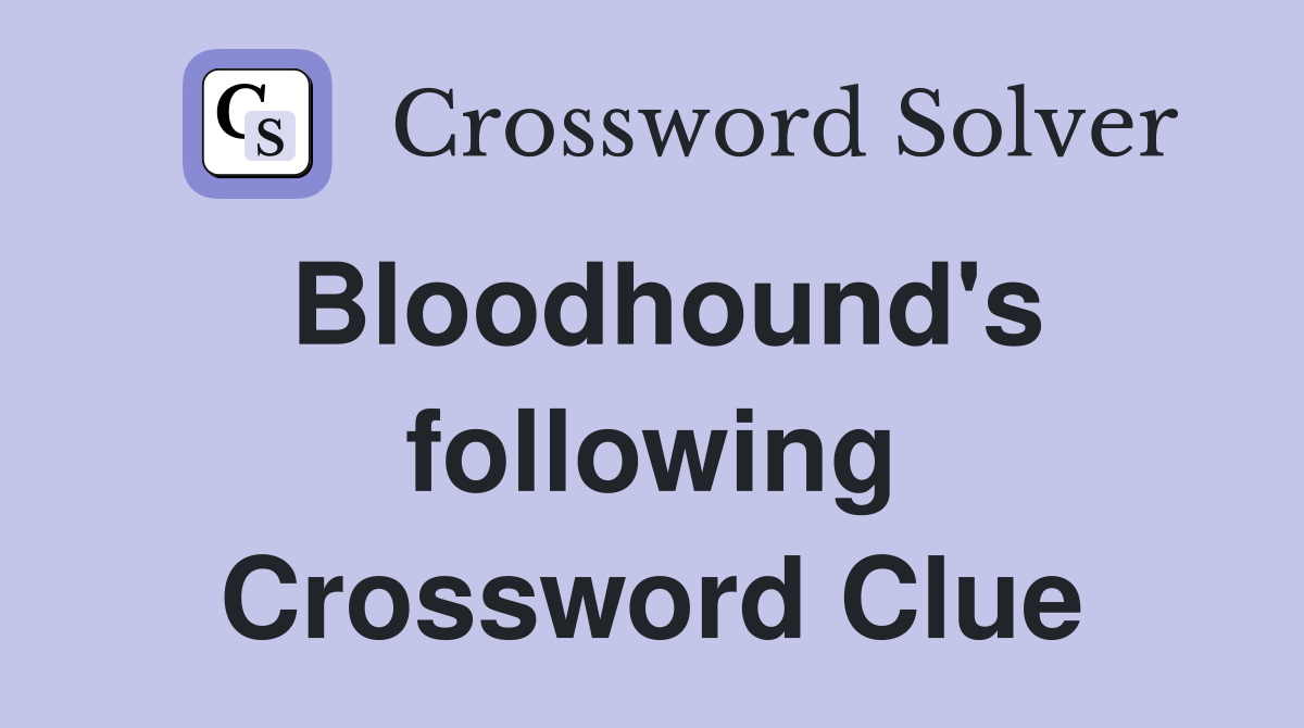 Bloodhound's following Crossword Clue