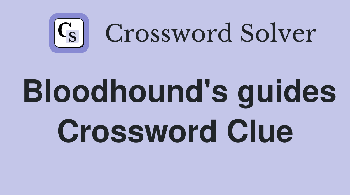 Bloodhound's guides Crossword Clue