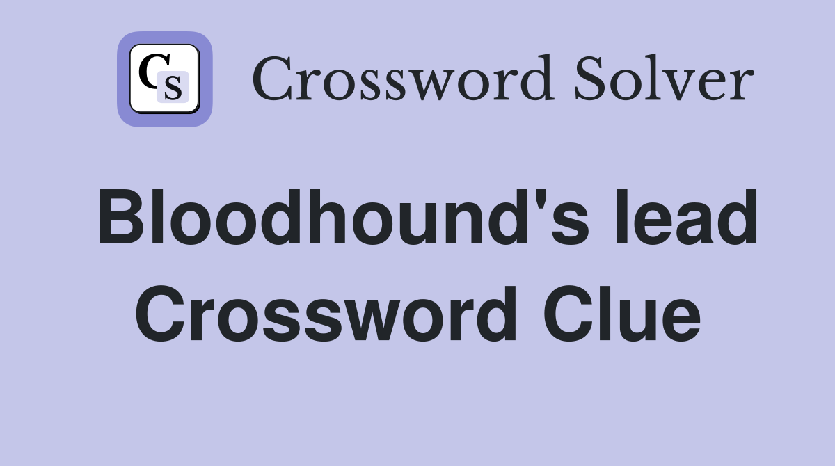 Bloodhound's lead Crossword Clue