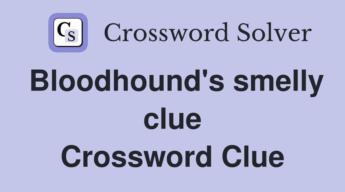 Bloodhound's smelly clue Crossword Clue