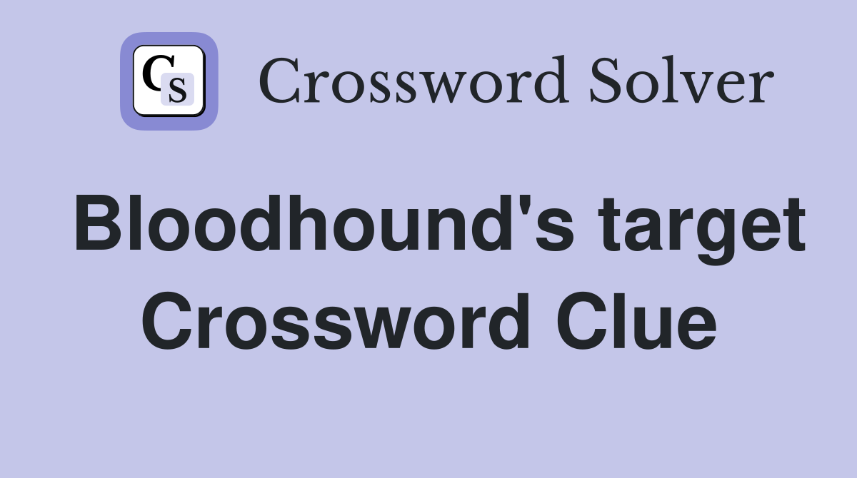 Bloodhound's target Crossword Clue