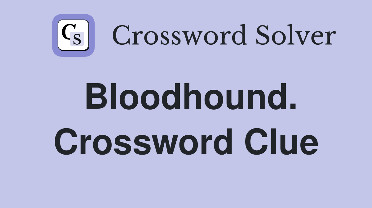 Bloodhound. Crossword Clue