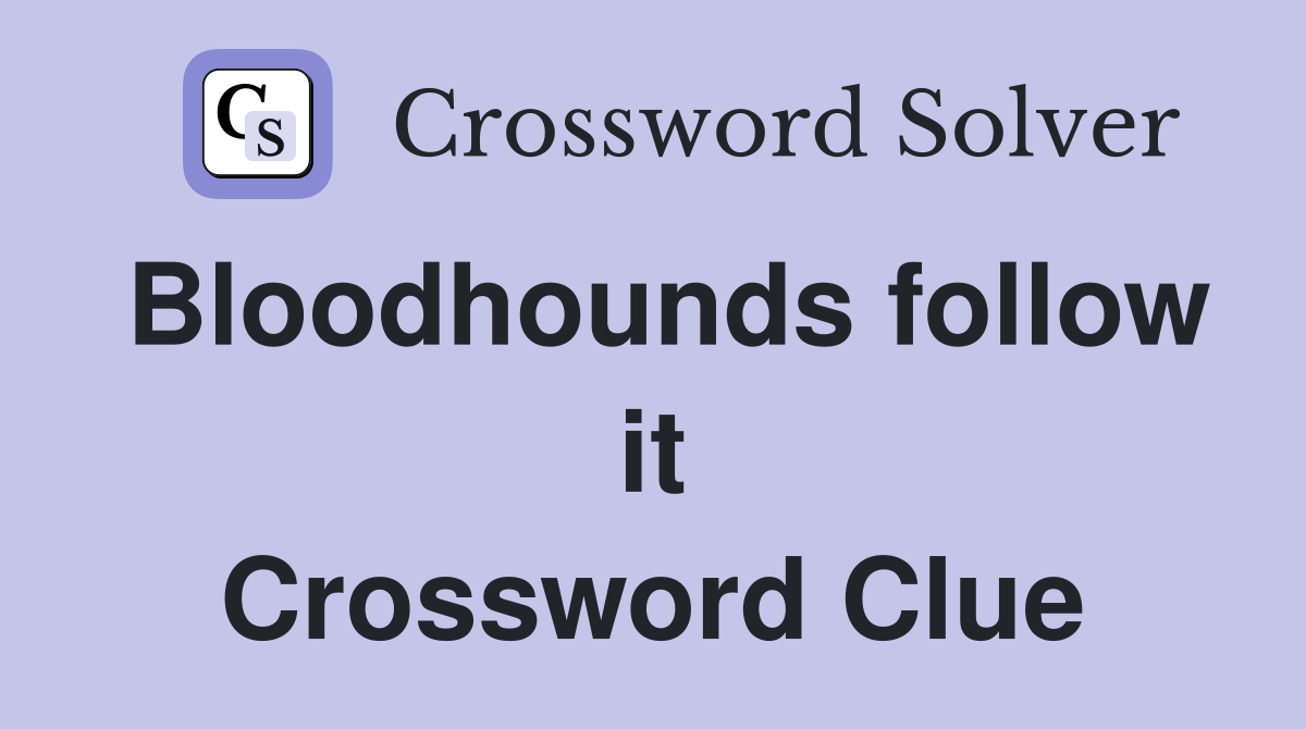 Bloodhounds follow it Crossword Clue