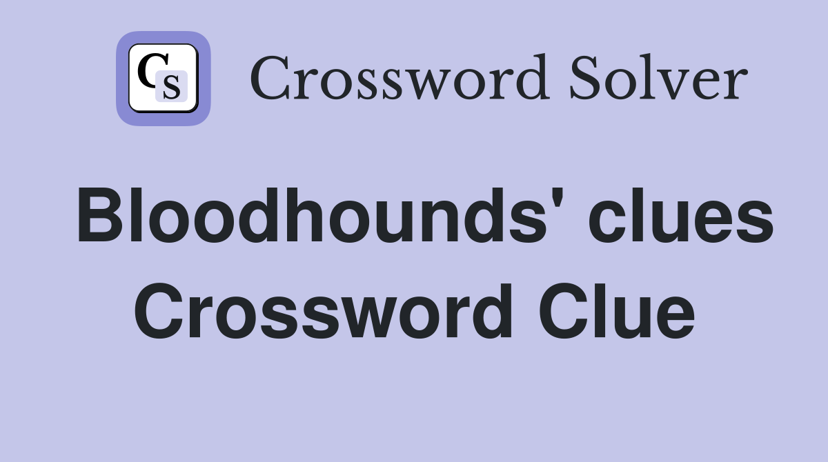 Bloodhounds' clues Crossword Clue