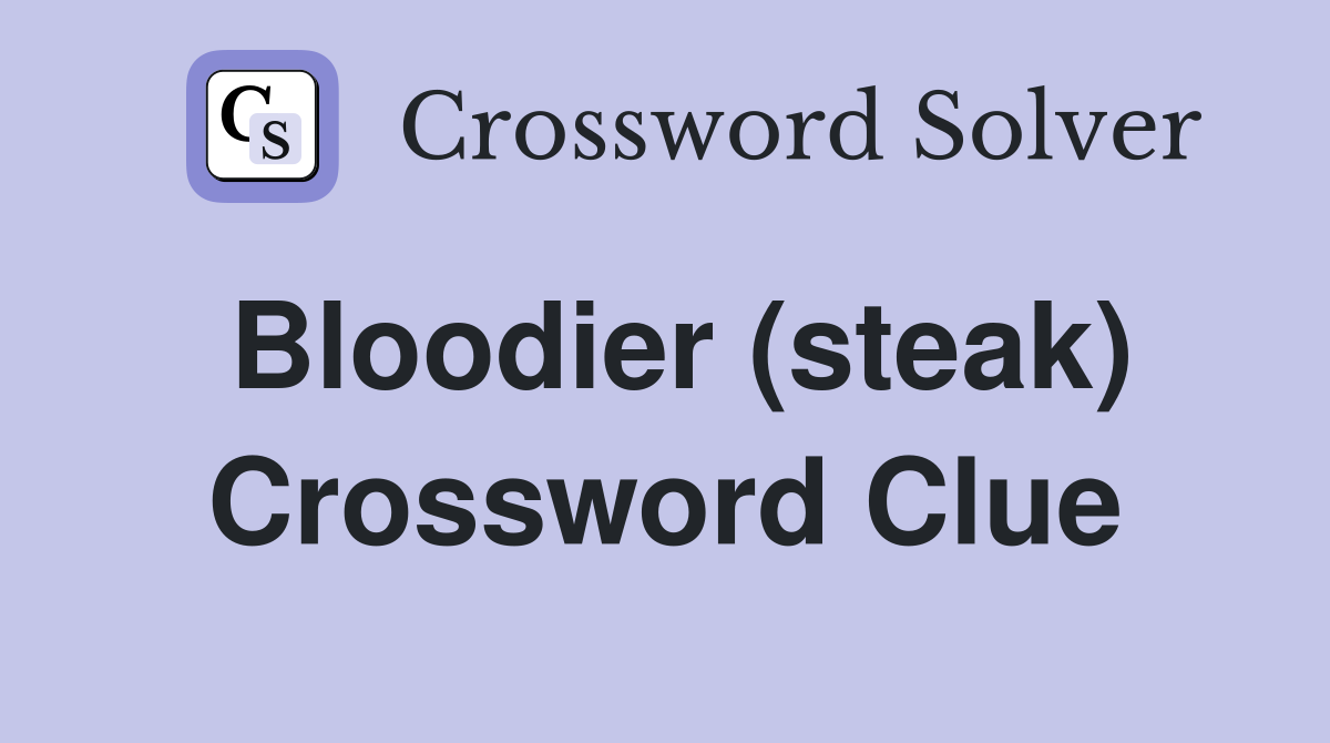 Bloodier (steak) Crossword Clue