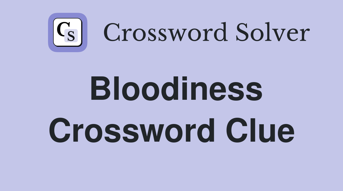 Bloodiness Crossword Clue