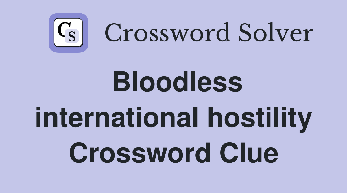 Bloodless international hostility Crossword Clue