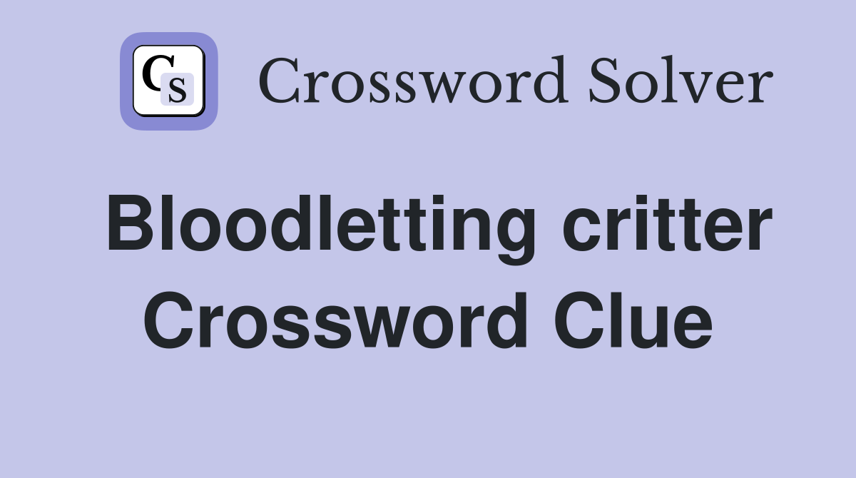 Bloodletting critter Crossword Clue