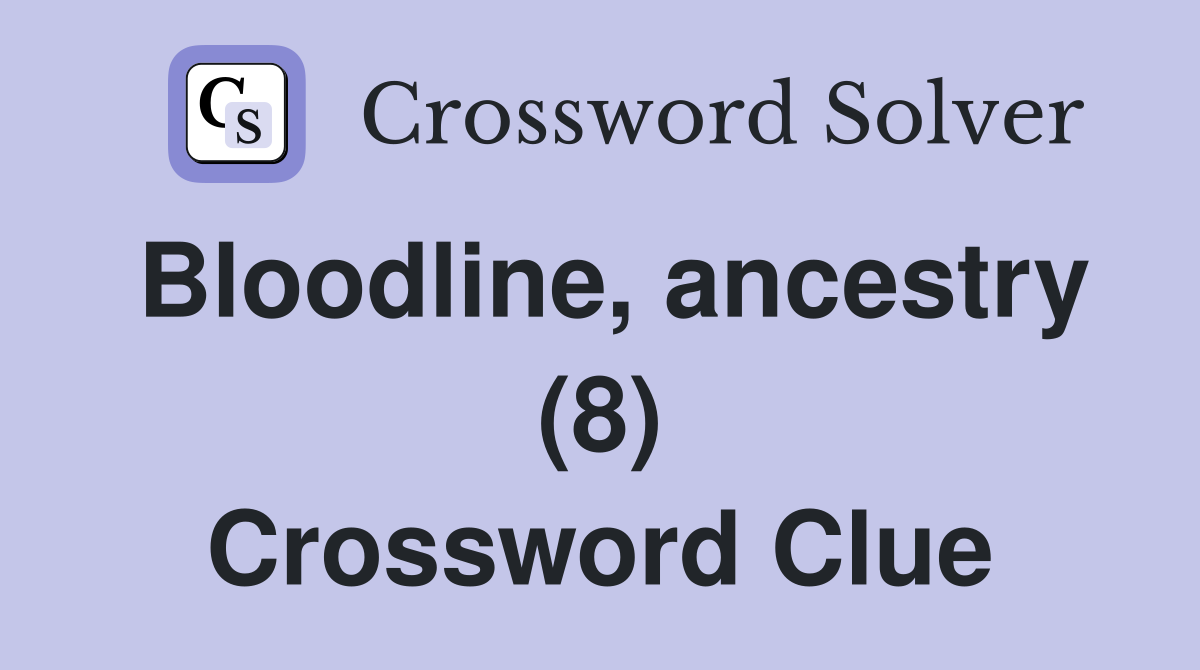 Bloodline, ancestry (8) Crossword Clue