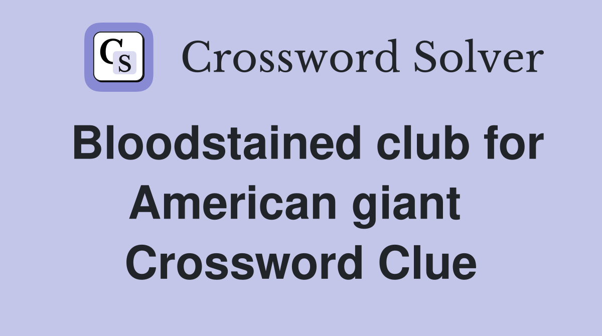 Bloodstained club for American giant  Crossword Clue