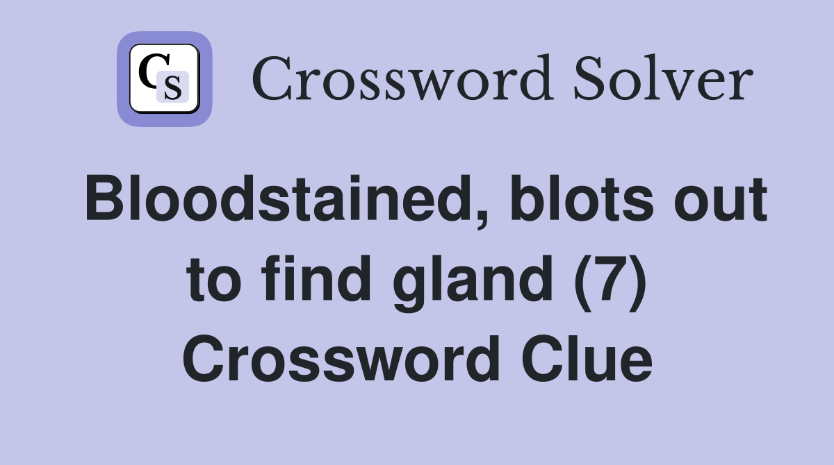 Bloodstained, blots out to find gland (7) Crossword Clue