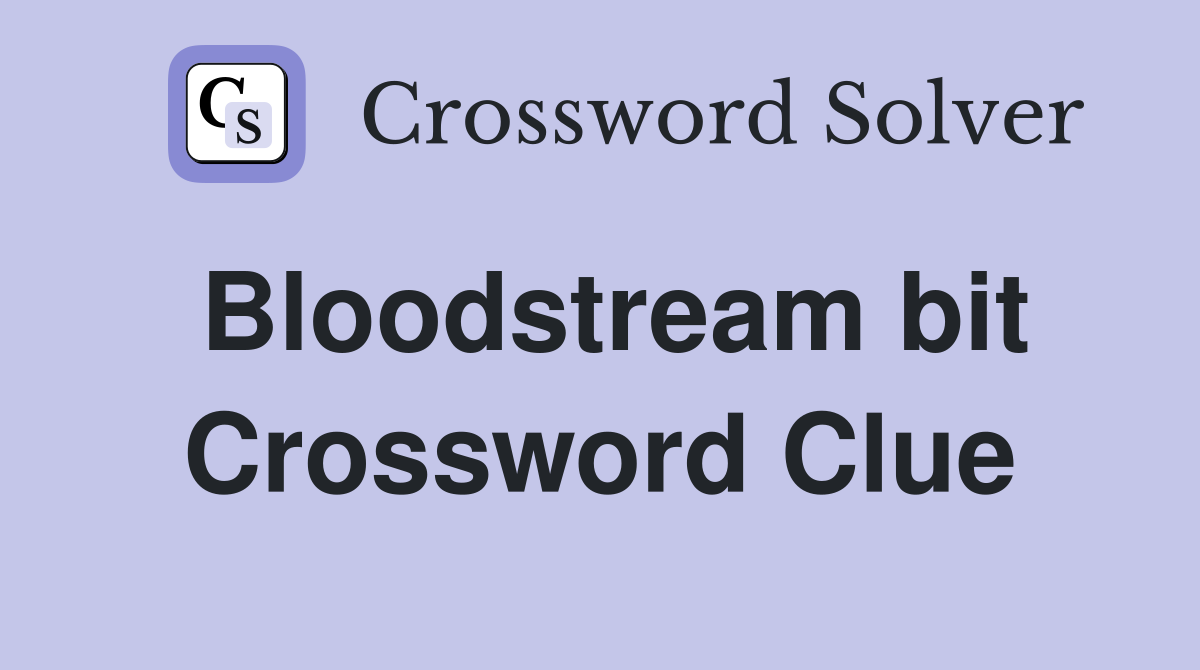 Bloodstream bit Crossword Clue