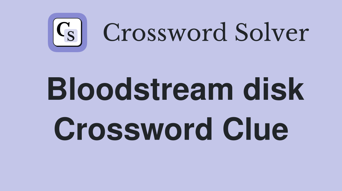 Bloodstream disk Crossword Clue