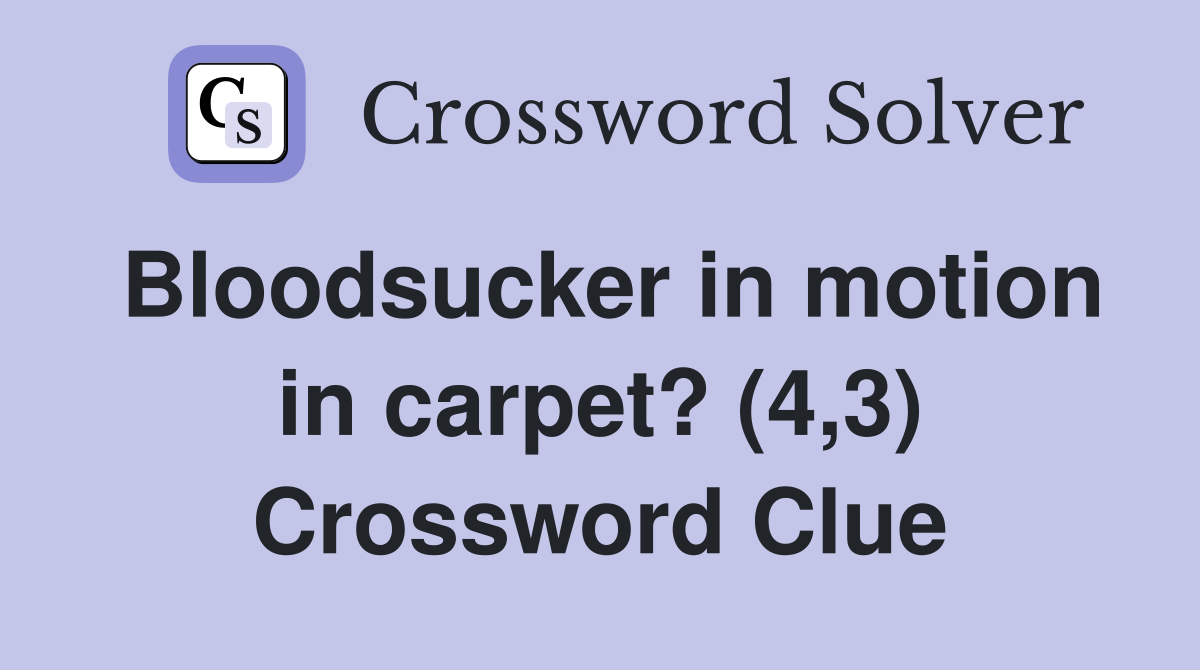 Bloodsucker in motion in carpet? (4,3) Crossword Clue