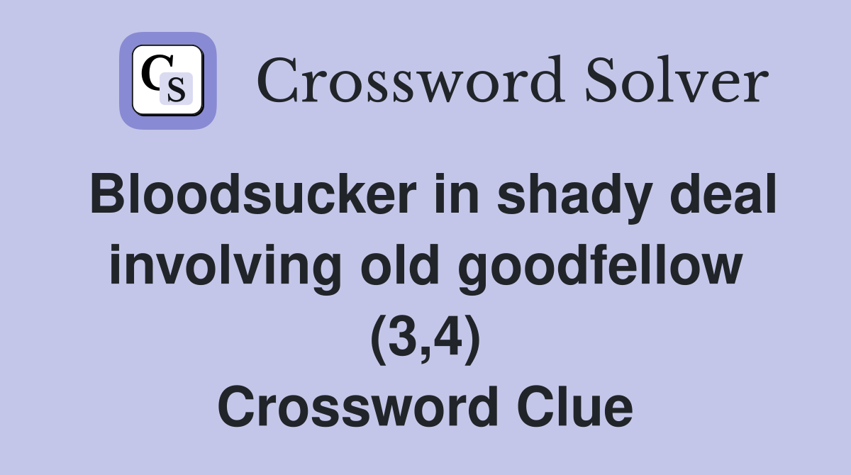 Bloodsucker in shady deal involving old goodfellow (3,4) Crossword Clue