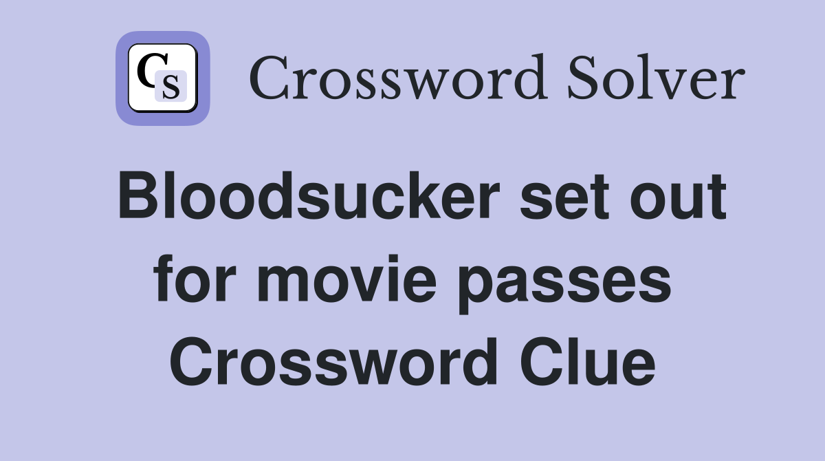 Bloodsucker set out for movie passes Crossword Clue