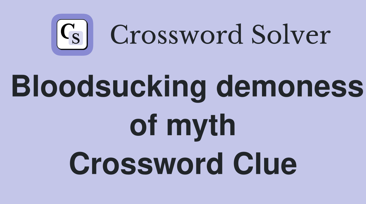 Bloodsucking demoness of myth Crossword Clue