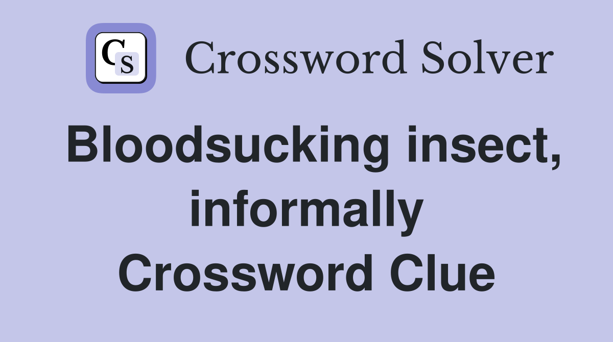 Bloodsucking insect, informally Crossword Clue