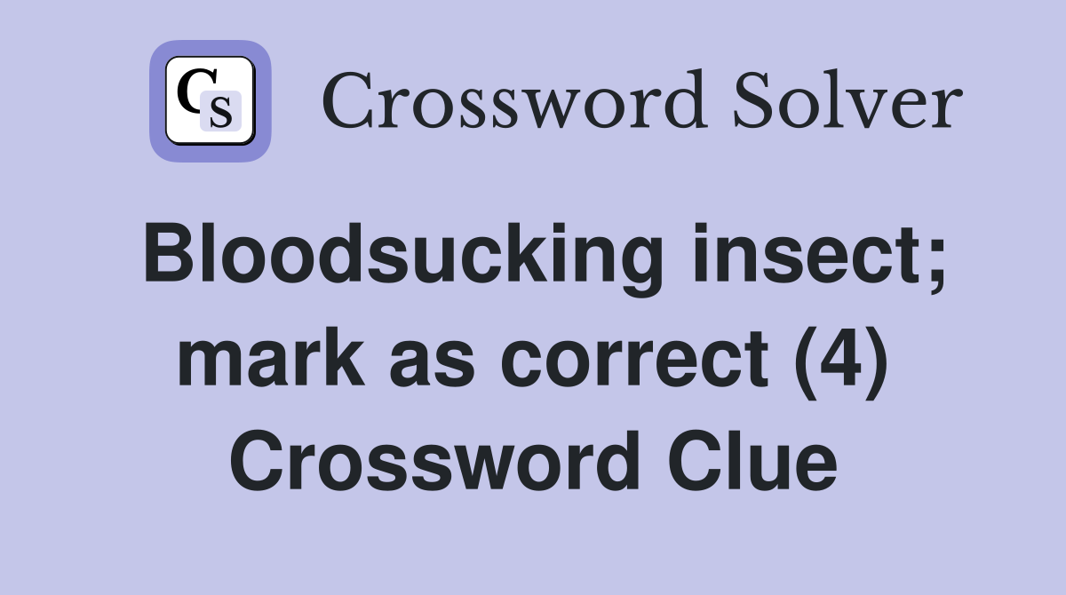 Bloodsucking insect; mark as correct (4) Crossword Clue