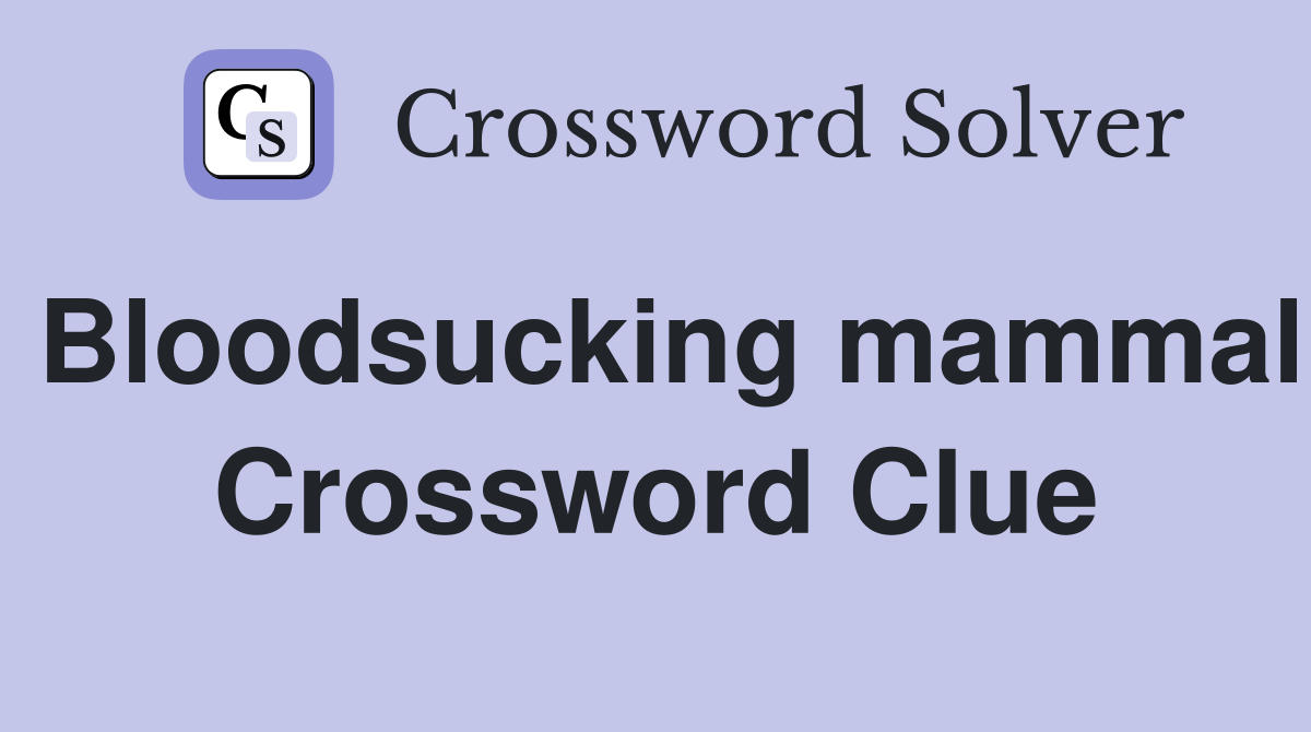 Bloodsucking mammal Crossword Clue