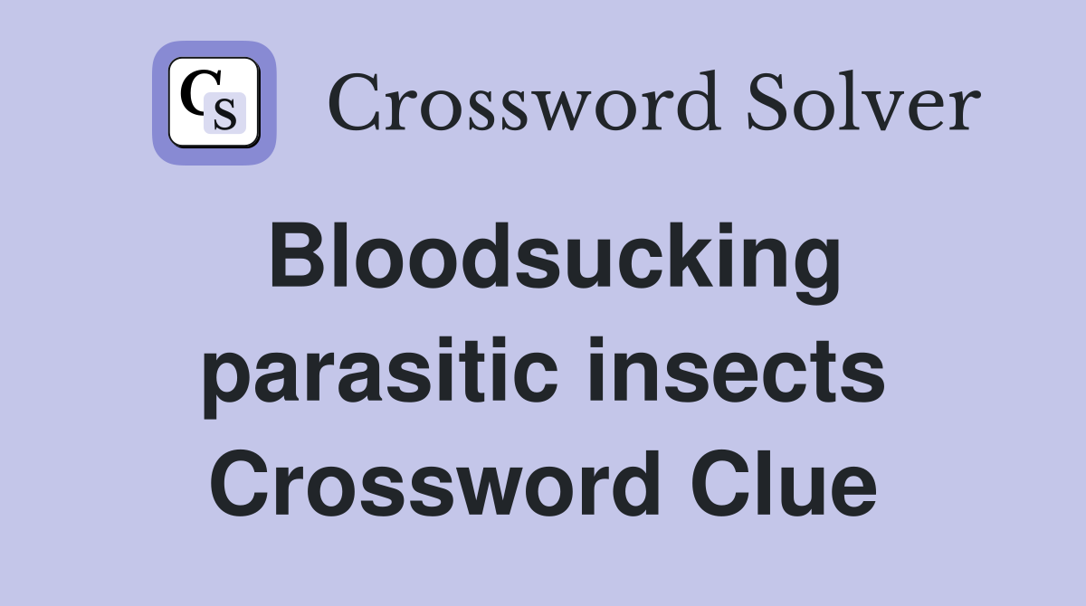 Bloodsucking parasitic insects Crossword Clue