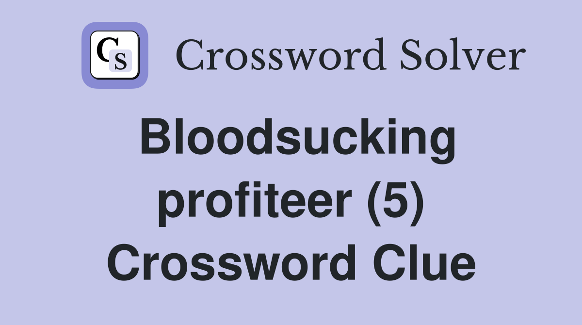 Bloodsucking profiteer (5) Crossword Clue