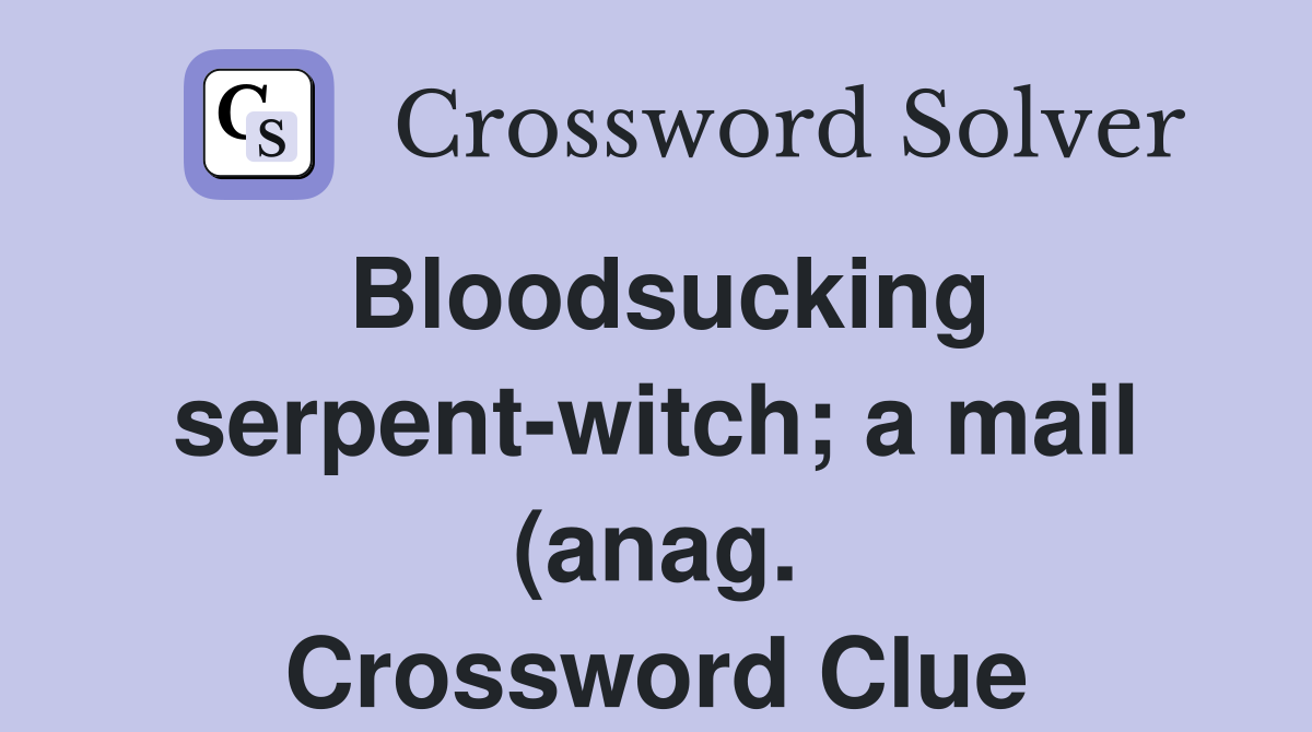 Bloodsucking serpent witch a mail (anag ) Crossword Clue Answers Bloodsucking serpent witch a mail (anag ) Crossword Clue Answers