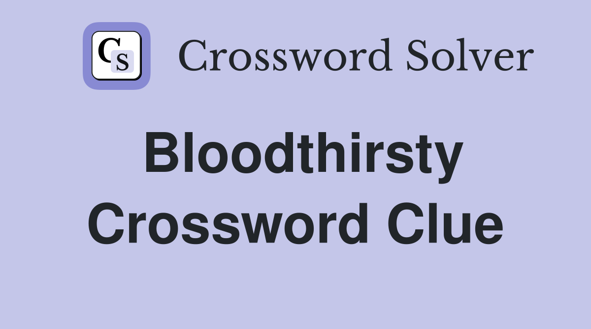 Bloodthirsty Crossword Clue