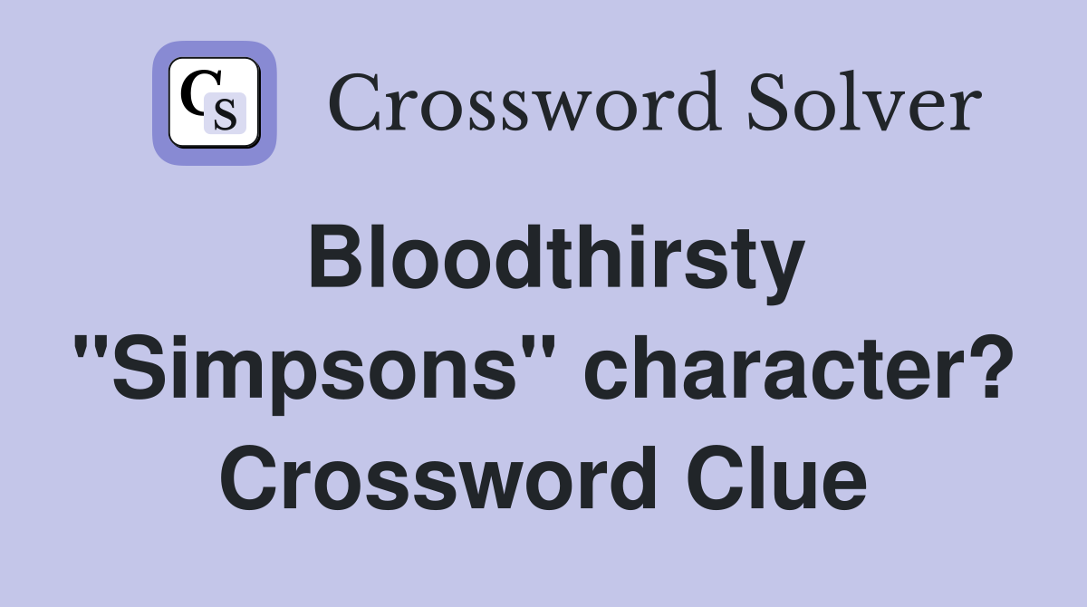 Bloodthirsty "Simpsons" character? Crossword Clue